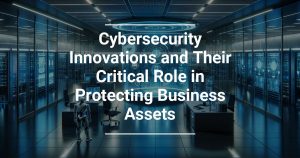 The Role That Cybersecurity Plays in Protecting Businesses