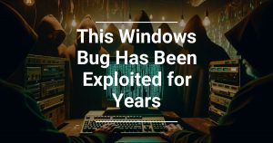 This Windows Bug Has Been Exploited for Years