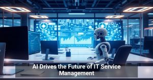 AI Will Drive the Tomorrow of IT Service Management